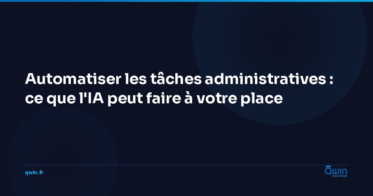 Automatiser les tâches administratives : ce que l'IA peut faire à votre place