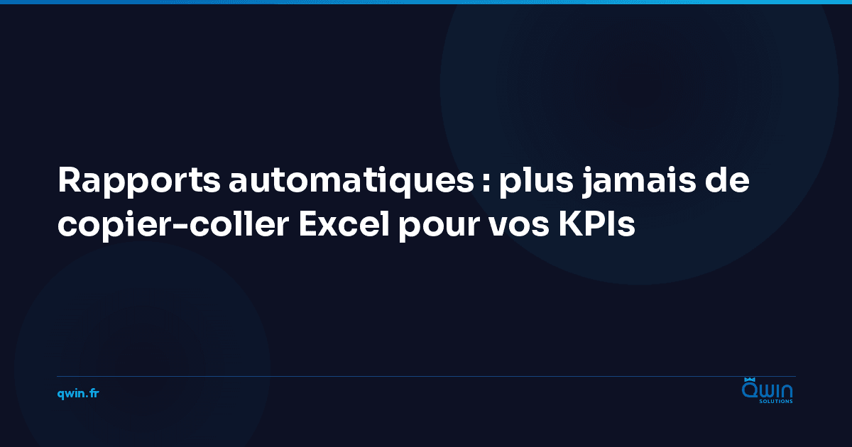 Rapports automatiques : plus jamais de copier-coller Excel pour vos KPIs